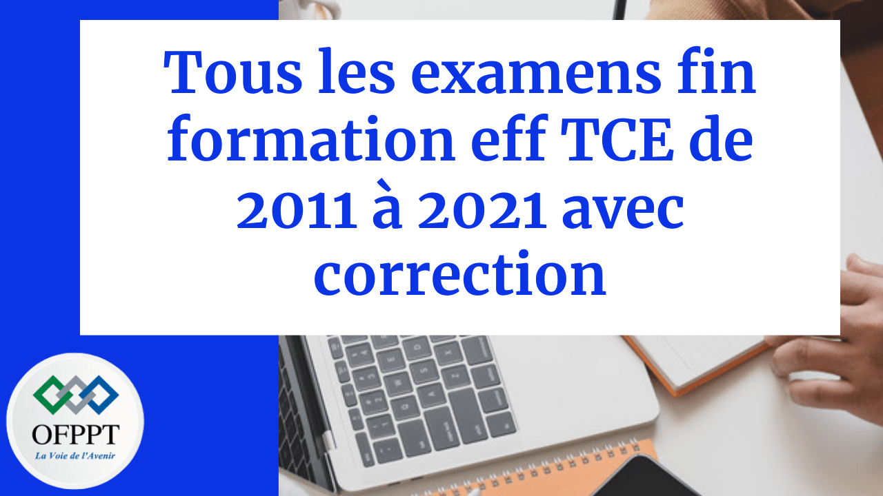 Exam fin formation TSGE de 2011 à 2022 avec correction OFPPT facile